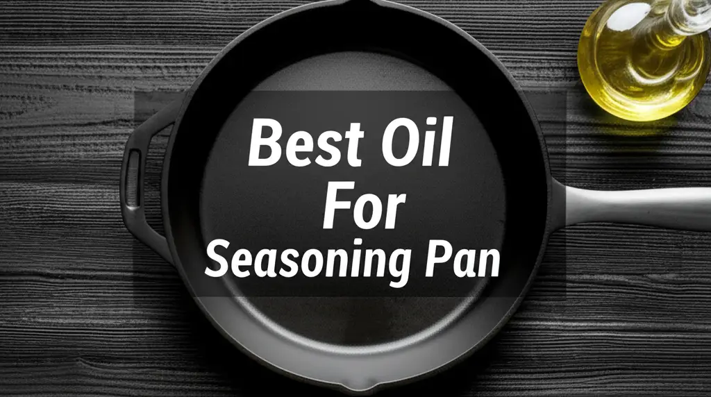 7 Best Oil For Seasoning Pan for 2026