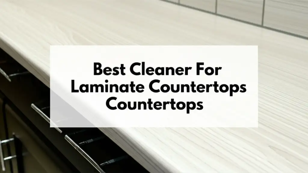 7 Best Cleaner For Laminate Countertops of 2026