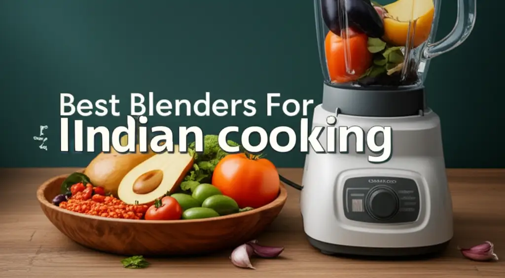 8 Best Blenders For Indian Cooking 2025
