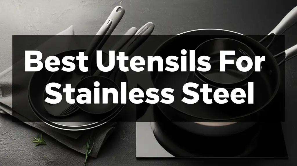 Struggling to pick durable tools? We tested top options to help you find the best utensils for stainless steel that enhance your cooking performance.