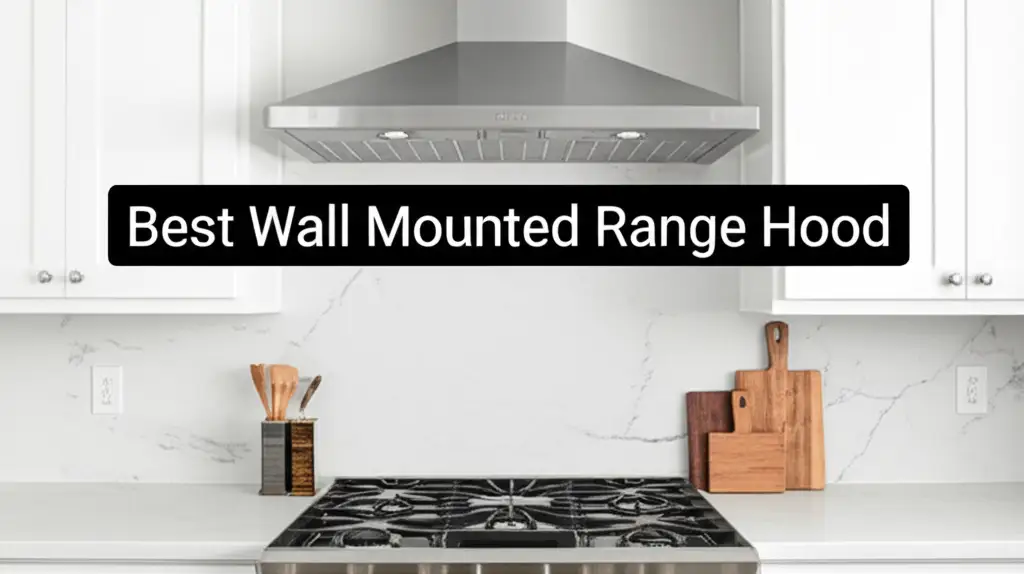 10 Best Wall Mounted Range Hood Options for 2026