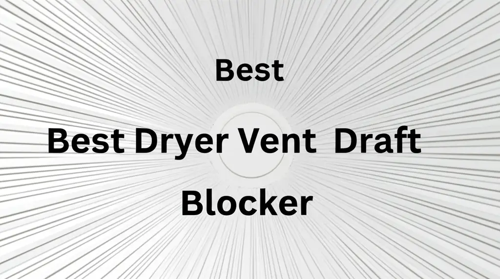 7 Best Dryer Vent Draft Blocker of 2026