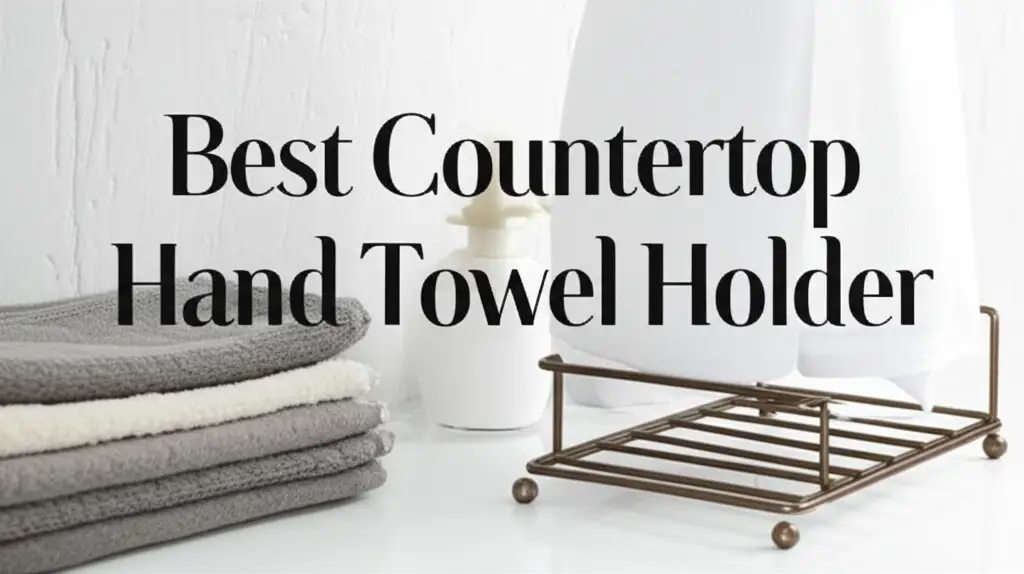 8 Best Countertop Hand Towel Holders 2026