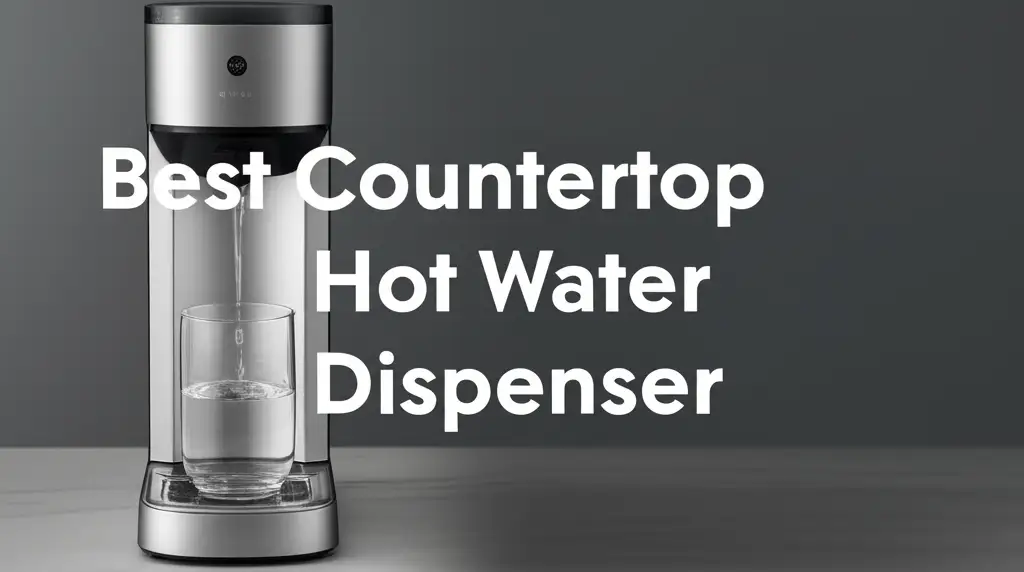 7 Best Countertop Hot Water Dispenser Options for 2026