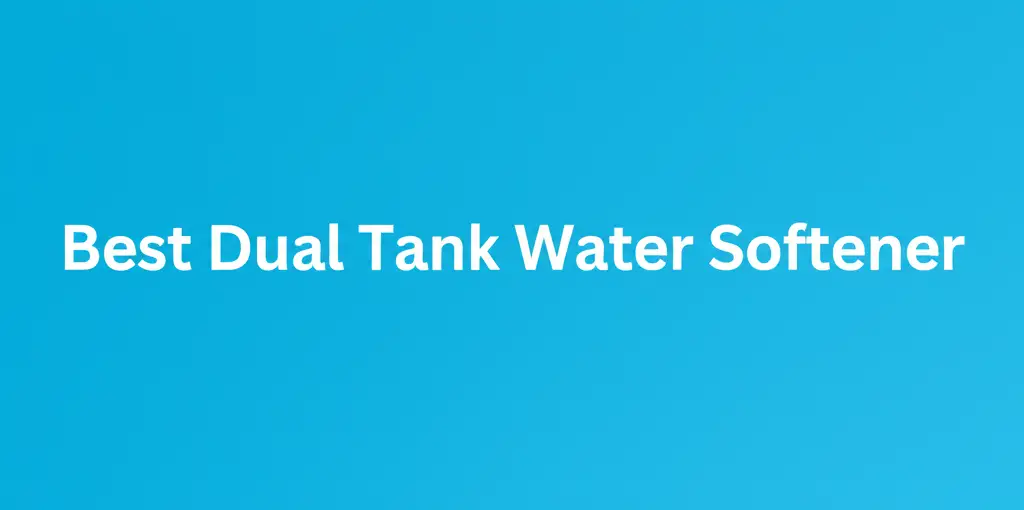 Best Dual Tank Water Softener