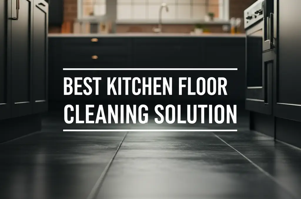 7 Best Kitchen Floor Cleaning Solution for Sparkling Homes in 2026