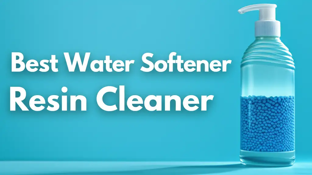 Best Water Softener Resin Cleaner