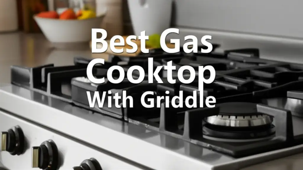 9 Best Gas Cooktop With Griddle for Your Kitchen in 2026
