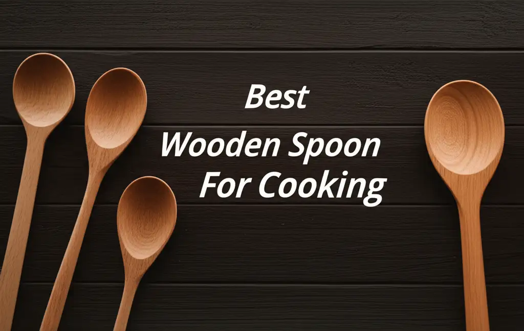 10 Best Wooden Spoon For Cooking 2026 Expert Kitchen Reviews