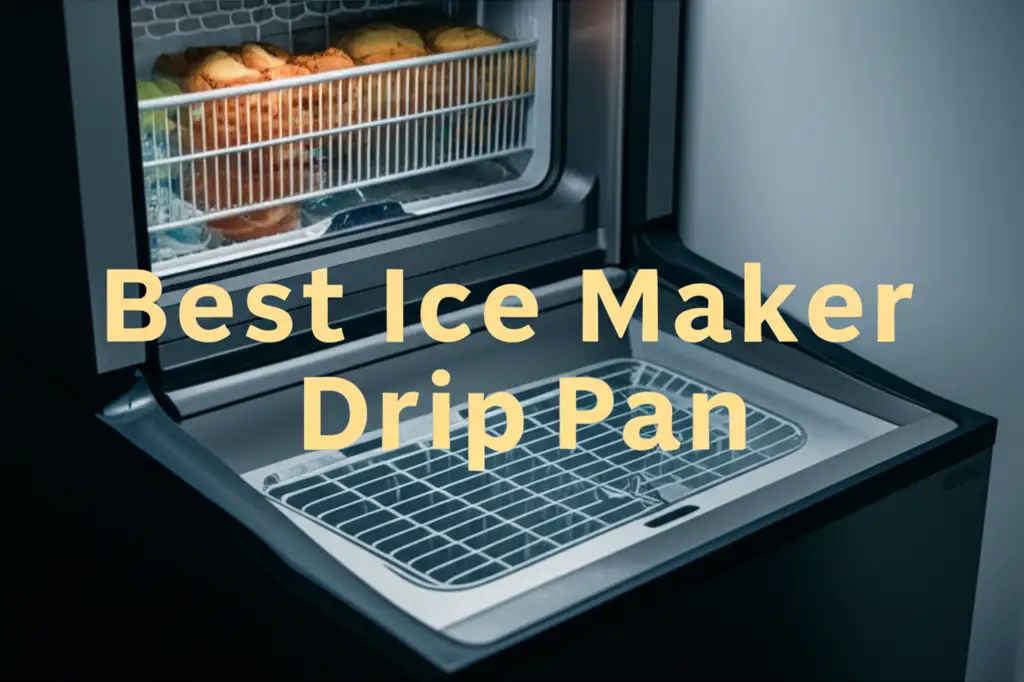 7 Best Ice Maker Drip Pan 2026 Reviews