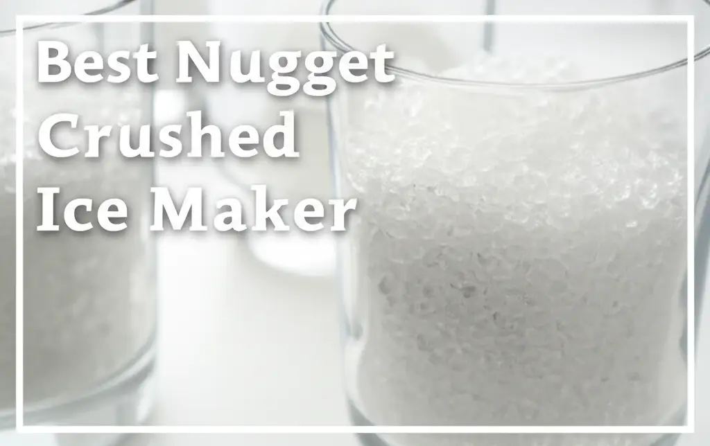 9 Best Nugget Crushed Ice Maker for 2026