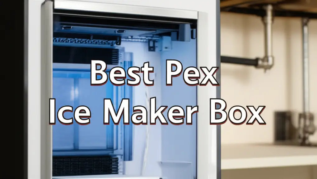 10 Best Pex Ice Maker Box 2026