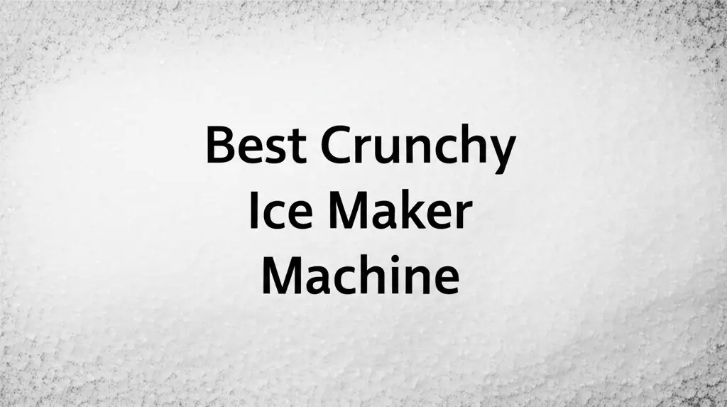 Best Crunchy Ice Maker Machine