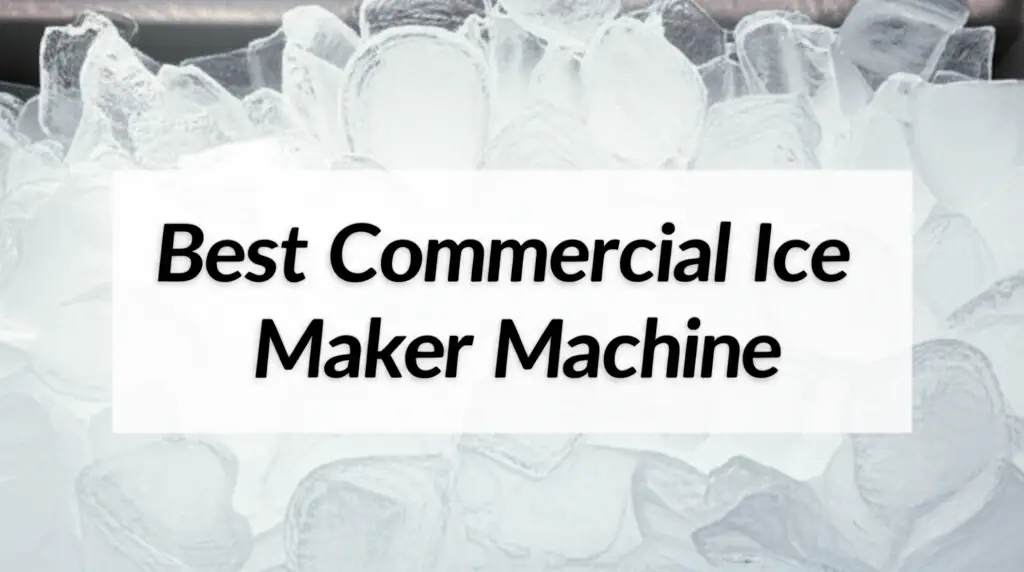 Best Commercial Ice Maker Machine