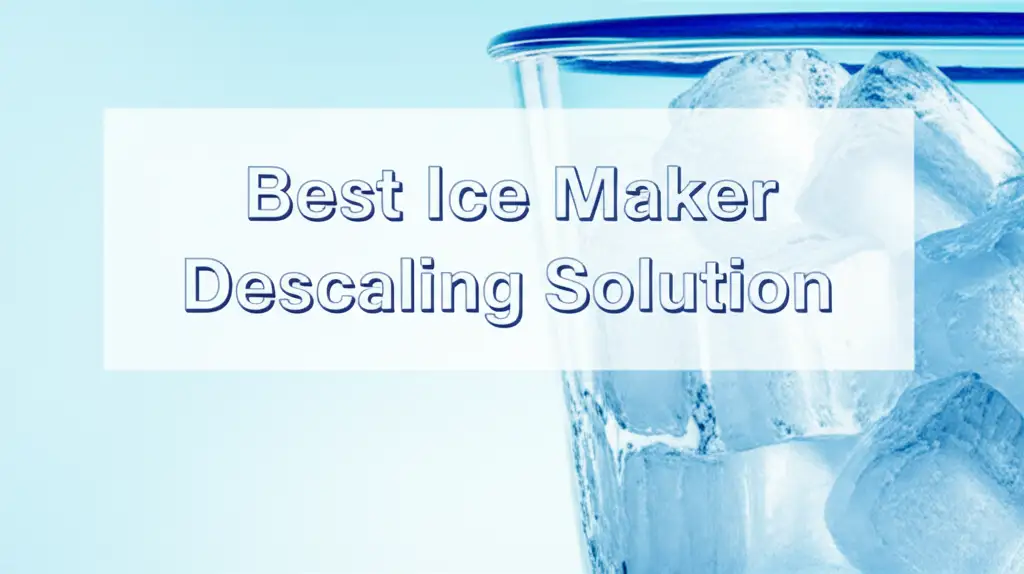 Best Ice Maker Descaling Solution