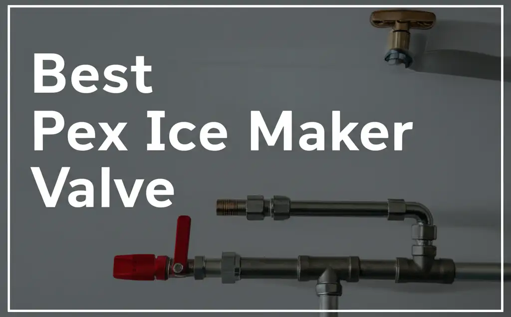9 Best Pex Ice Maker Valve 2026 Reviews