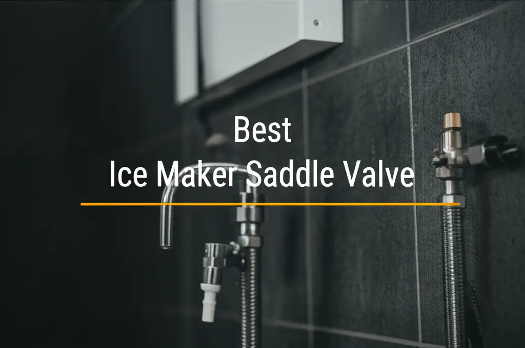 8 Best Ice Maker Saddle Valve for Your Home