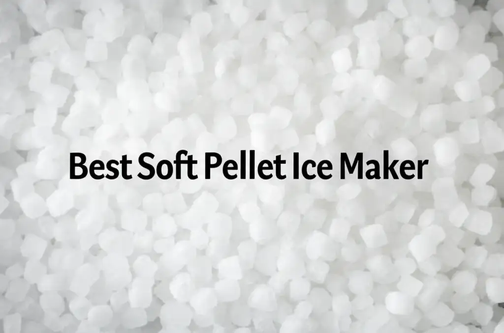 Best Soft Pellet Ice Maker