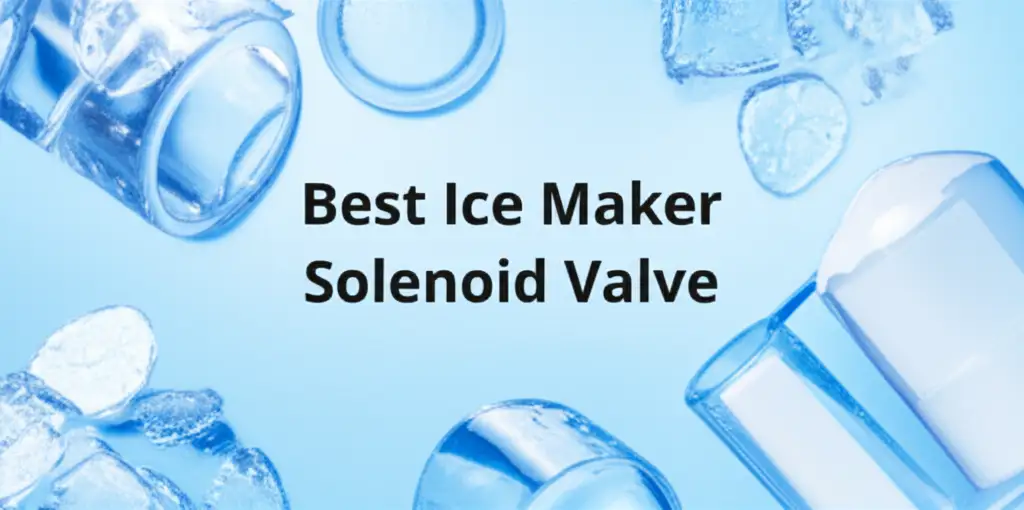 8 Best Ice Maker Solenoid Valve for 2026
