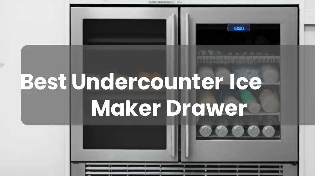 Best Undercounter Ice Maker Drawer