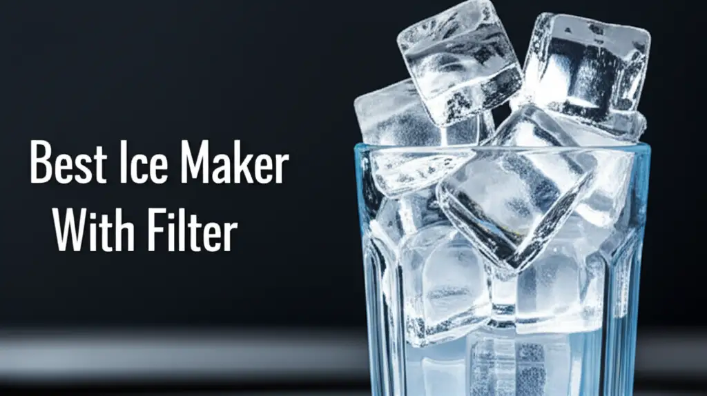 Best Ice Maker With Filter