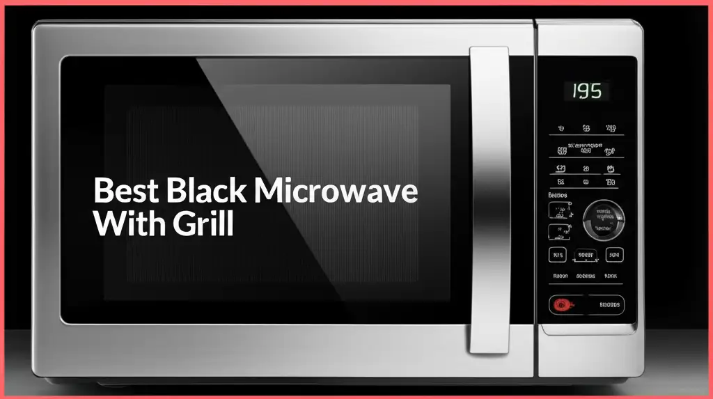10 Best Black Microwaves With Grill 2026
