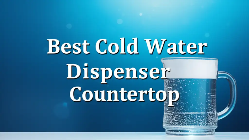 7 Best Cold Water Dispenser Countertop for 2026