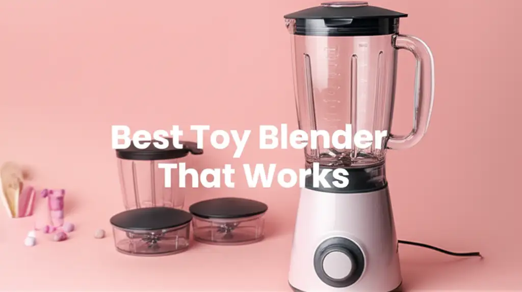 10 Best Toy Blender That Works in 2026 Reviews