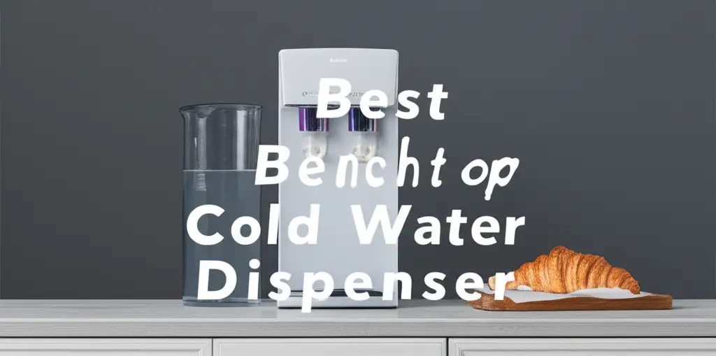 9 Best Benchtop Cold Water Dispensers 2026
