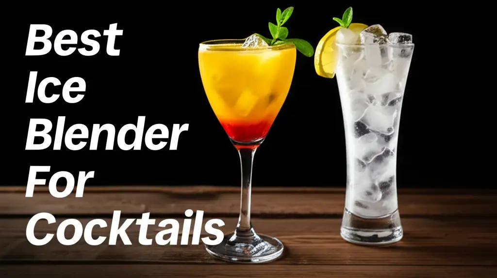 Best Ice Blender For Cocktails