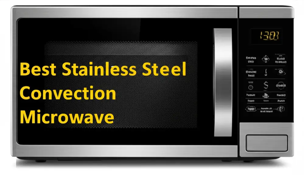 8 Best Stainless Steel Convection Microwave Models of 2026