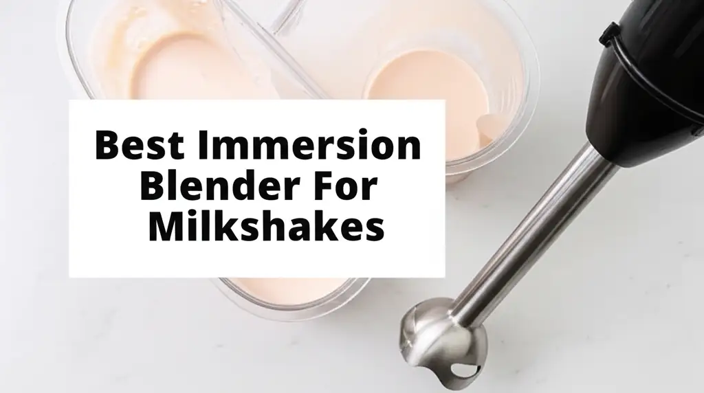8 Best Immersion Blender For Milkshakes for 2026