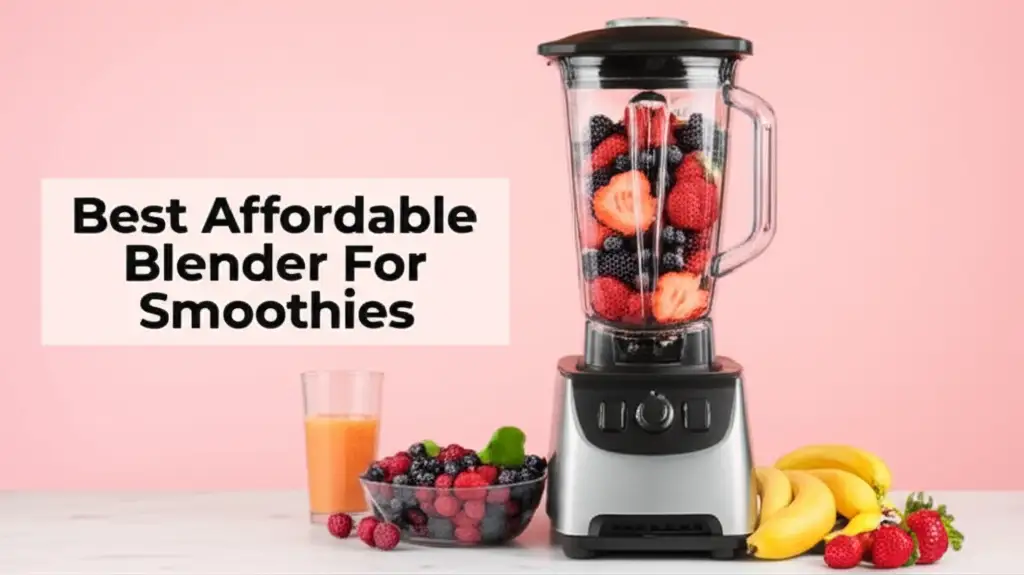 8 Best Affordable Blender For Smoothies 2026