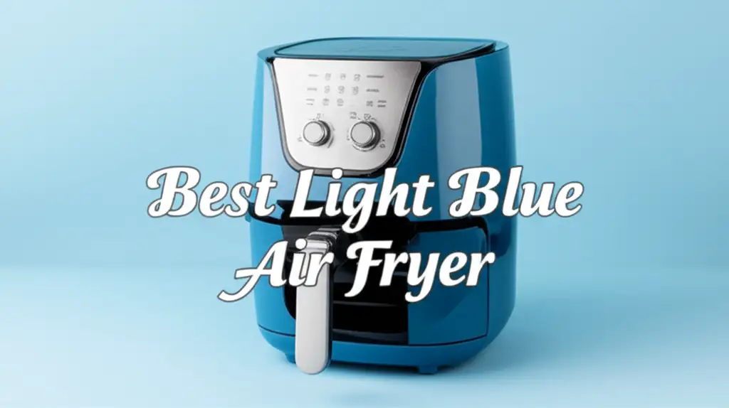 7 Best Light Blue Air Fryers 2026