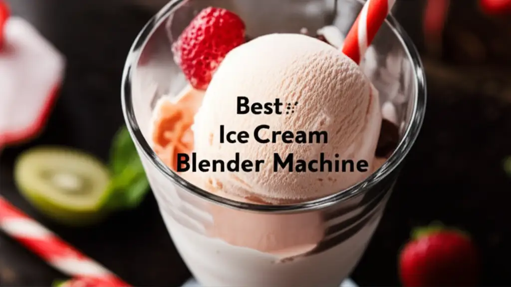 8 Best Ice Cream Blender Machines