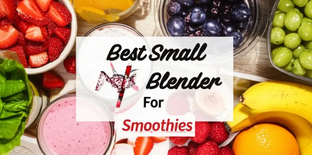 Best Small Blender For Smoothies