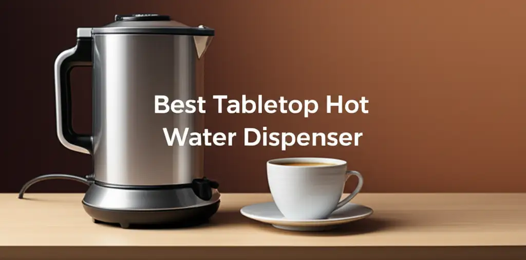 Best Tabletop Hot Water Dispenser