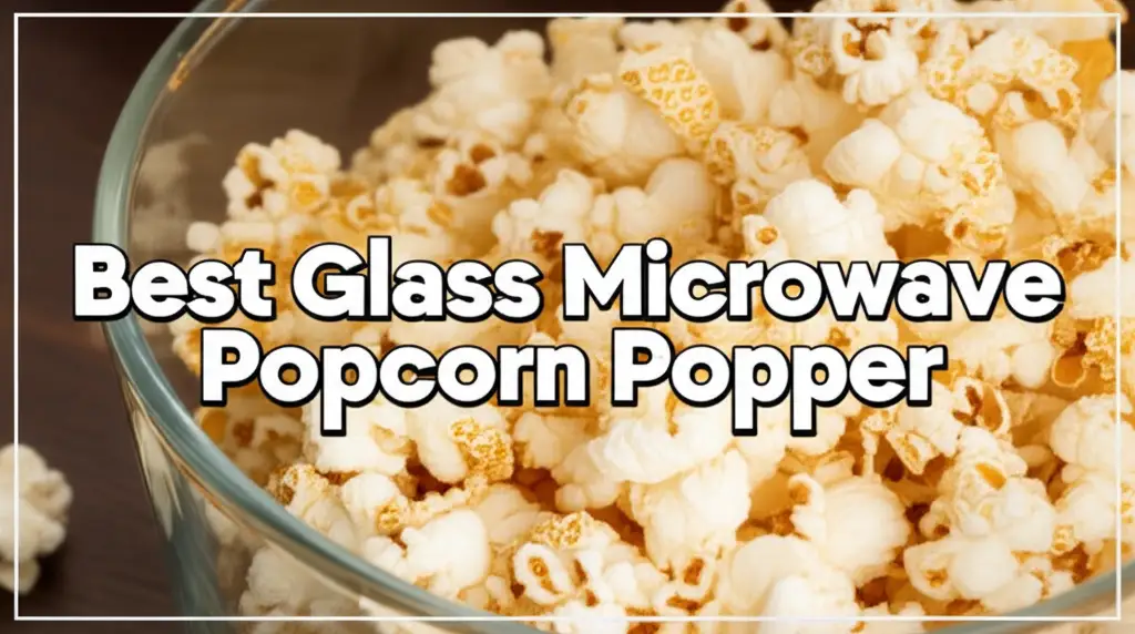 8 Best Glass Microwave Popcorn Poppers 2026