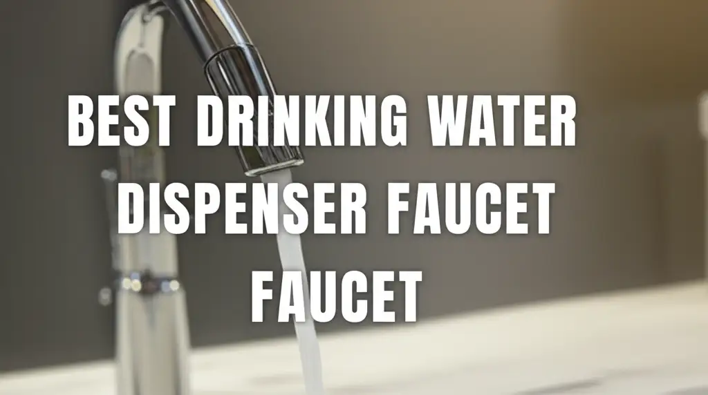 9 Best Drinking Water Dispenser Faucet for 2026