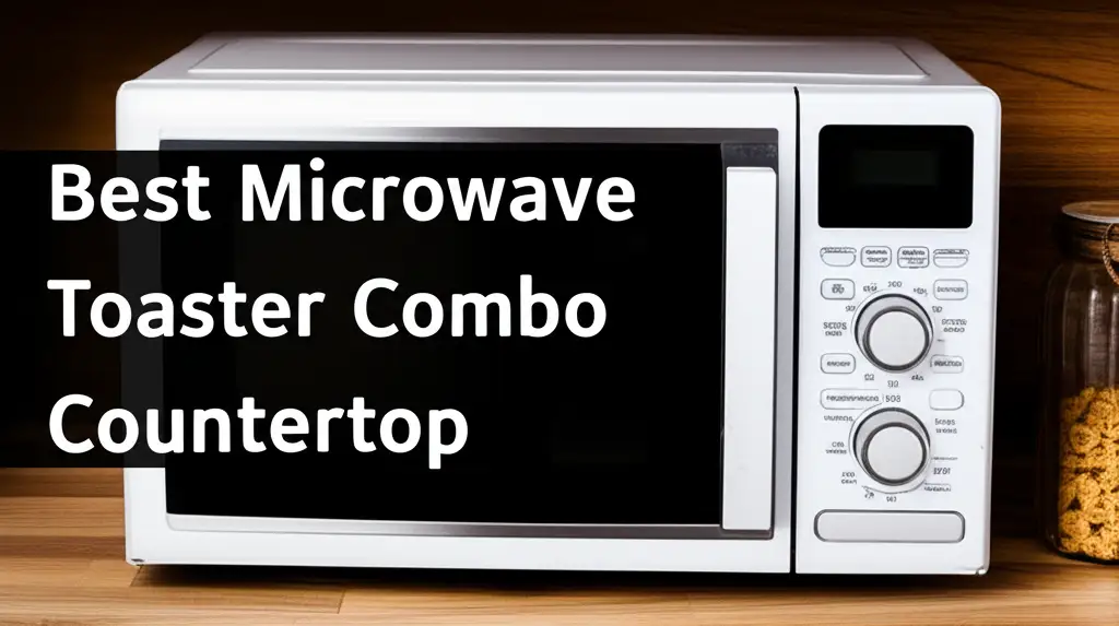 Best Microwave Toaster Combo Countertop