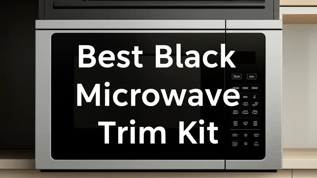 9 Best Black Microwave Trim Kits for a Built-in Look 2025