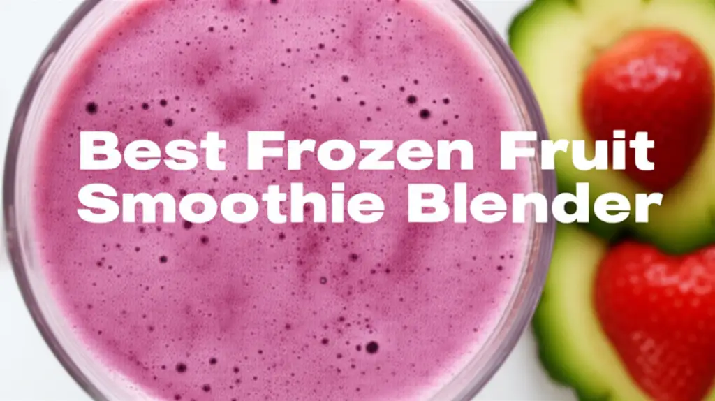 Best Frozen Fruit Smoothie Blender