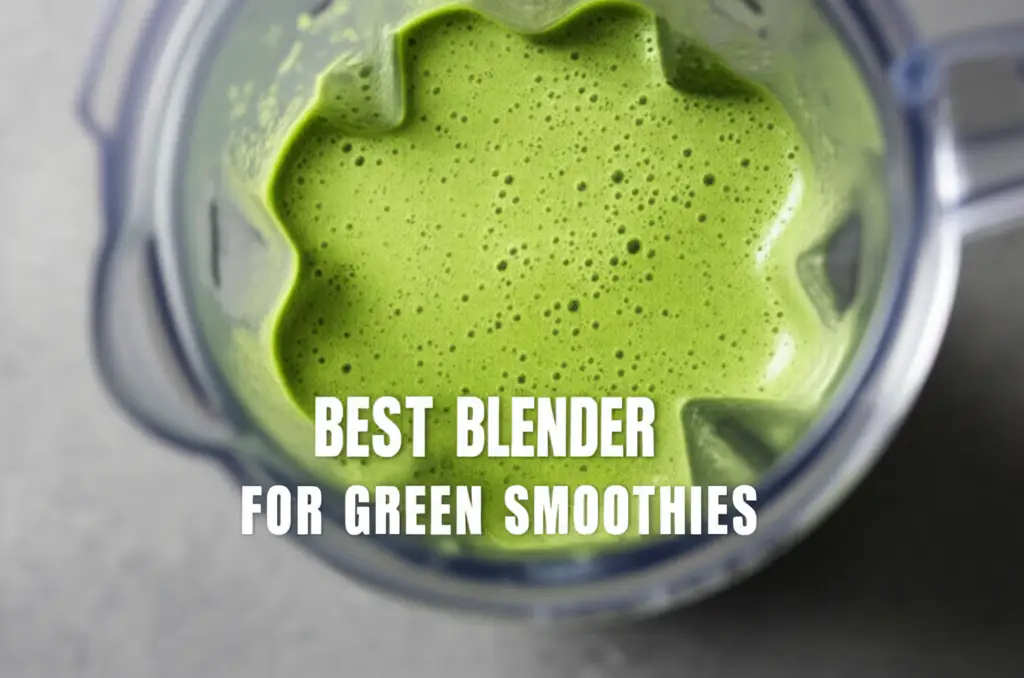 10 Best Blenders For Green Smoothies 2026