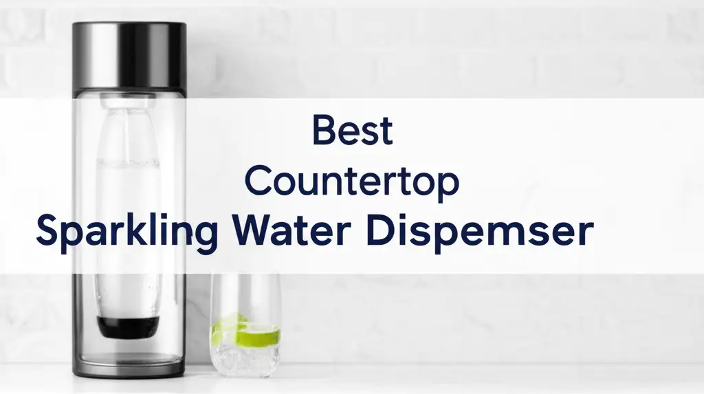 9 Best Countertop Sparkling Water Dispenser 2026 Guide