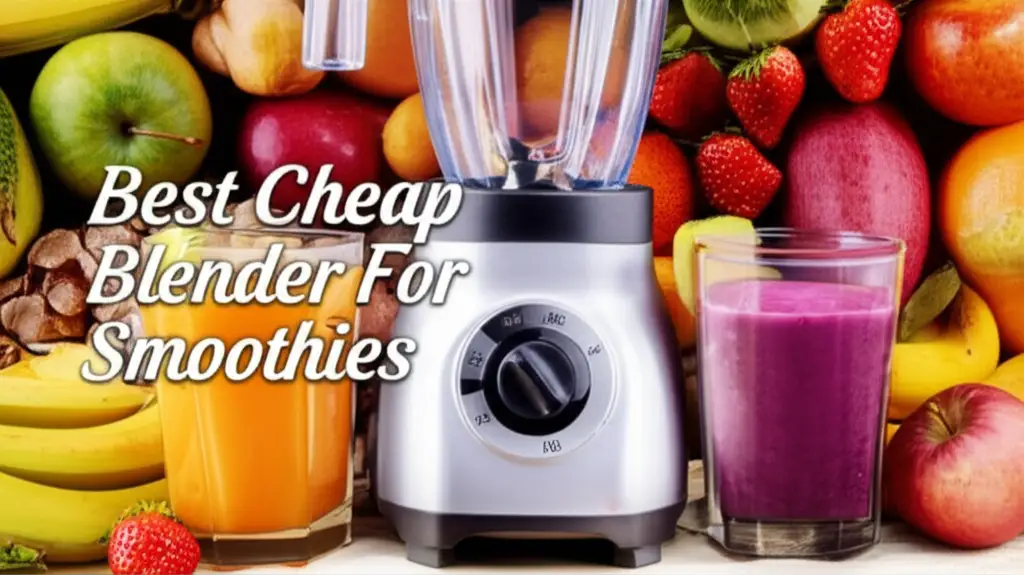 9 Best Cheap Blender For Smoothies 2026