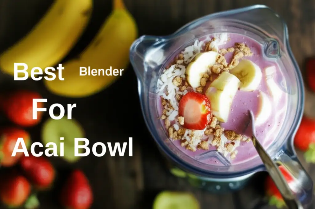 10 Best Blender For Acai Bowl 2026