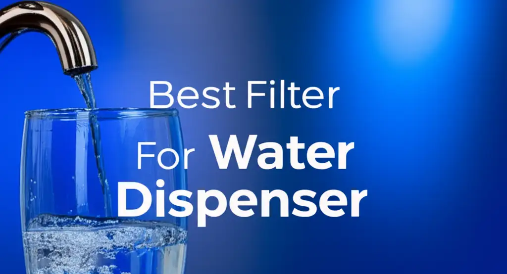 8 Best Filter For Water Dispenser 2026 Expert Reviews