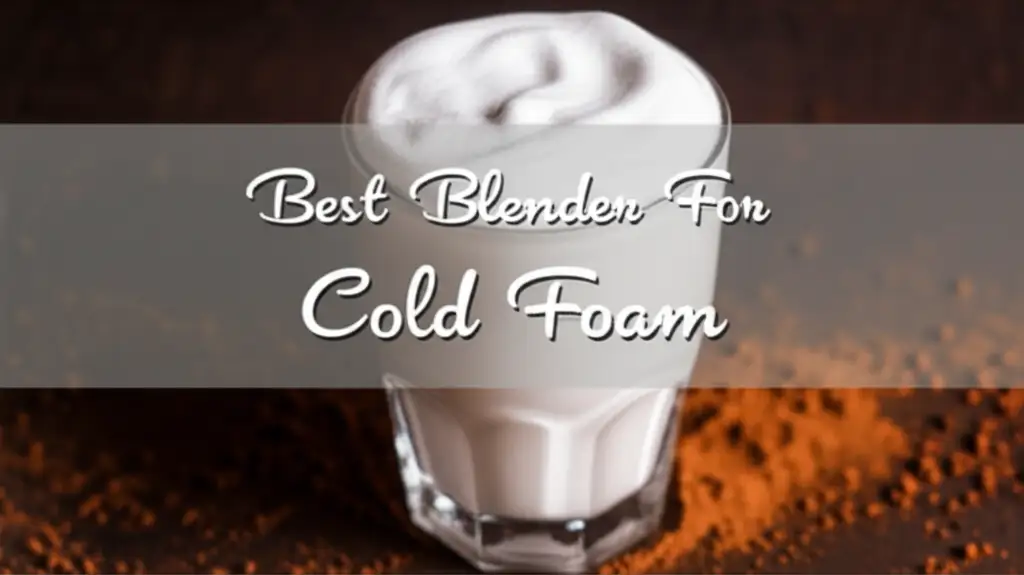 Best Blender For Cold Foam