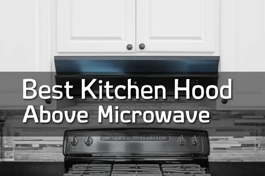 10 Best Kitchen Hood Above Microwave 2026 Reviews