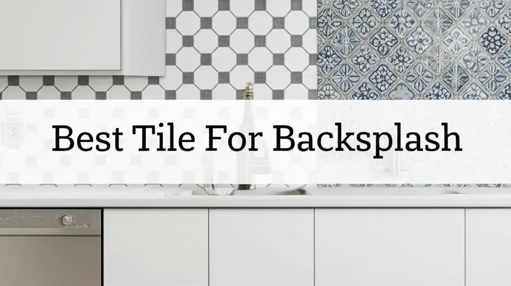 10 Best Tile For Backsplash for a Stunning Kitchen Makeover